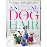 Knitting With Dog Hair:  by Kendall Crolius