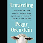 Unraveling by Peggy Orenstein 